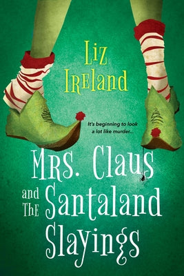 Mrs. Claus and the Santaland Slayings by Ireland, Liz