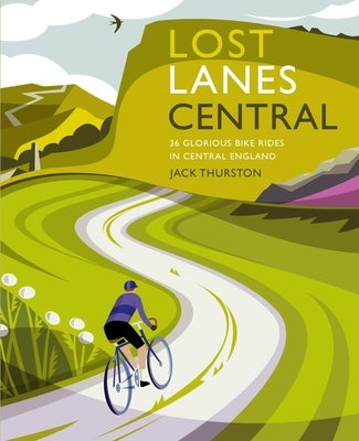 Lost Lanes Central England: 36 Glorious Bike Rides in Central England by Thurston, Jack