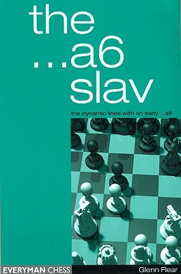 The ...A6 Slav: The Dynamic Lines with an Early ...A6 by Flear, Glenn