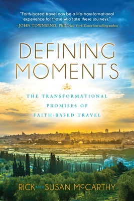 Defining Moments: The Transformational Promises of Faith Based Travel by McCarthy, Rick
