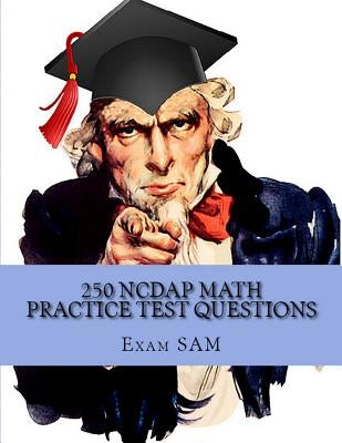 250 NCDAP Math Practice Test Questions: Study Guide for the NC DAP North Carolina Community College System (NCCCS) Diagnostic and Placement Test by Exam Sam