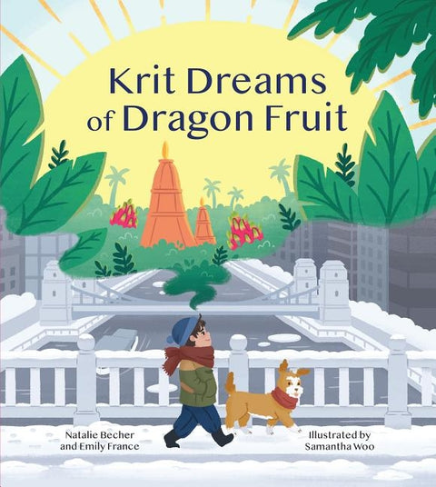 Krit Dreams of Dragon Fruit: A Story of Leaving and Finding Home by France, Emily