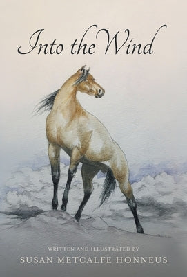 Into The Wind: A Mustang's Story by Honneus, Susan M.