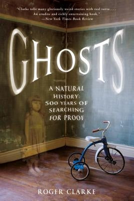 Ghosts: A Natural History: 500 Years of Searching for Proof by Clarke, Roger