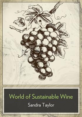 The Business of Sustainable Wine: How to Build Brand Equity in a 21 Century Wine Industry by Taylor, Sandra