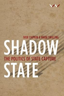 Shadow State: The Politics of State Capture by Peter, Camaren