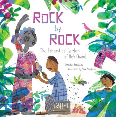 Rock by Rock: The Fantastical Garden of NEK Chand by Bradbury, Jennifer