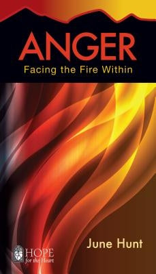 Anger: Facing the Fire Within by Hunt, June