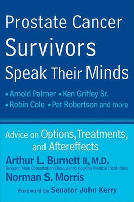 Prostate Cancer Survivors Speak Their Minds: Advice on Options, Treatments, and Aftereffects by Burnett, Arthur L., II