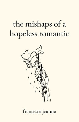 The mishaps of a hopeless romantic by Joanna, Francesca