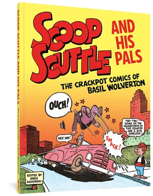 Scoop Scuttle and His Pals: The Crackpot Comics of Basil Wolverton by Wolverton, Basil