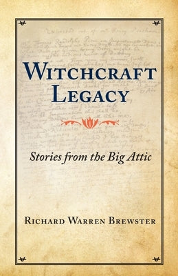 Witchcraft Legacy: Stories from the Big Attic by Brewster, Richard Warren