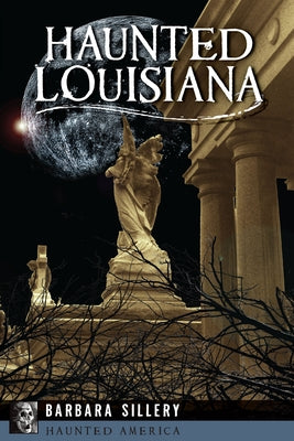 Haunted Louisiana by Sillery, Barbara