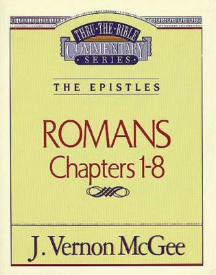 Thru the Bible Vol. 42: The Epistles (Romans 1-8) by McGee, J. Vernon