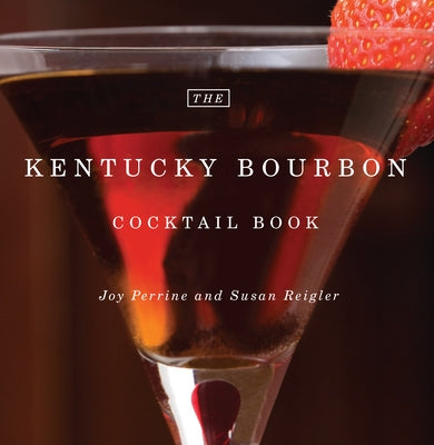 The Kentucky Bourbon Cocktail Book by Perrine, Joy