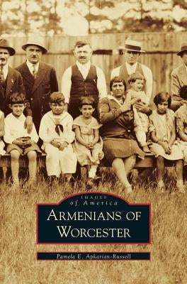 Armenians of Worcester by Apkarian-Russell, Pamela