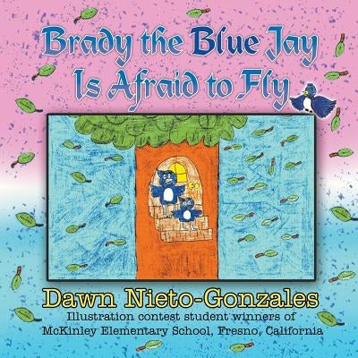 Brady the Blue Jay Is Afraid to Fly by Nieto-Gonzales, Dawn