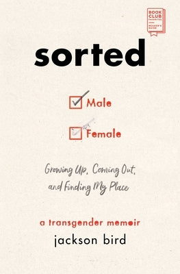 Sorted: Growing Up, Coming Out, and Finding My Place (a Transgender Memoir) by Bird, Jackson