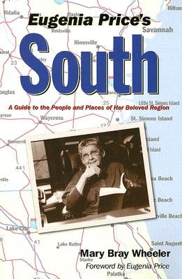 Eugenia Price's South: A Guide to the People and Places of Her Beloved Region by Wheeler, Mary Bray