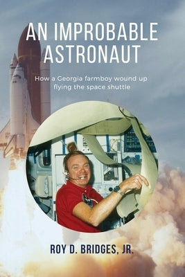 An Improbable Astronaut: How a Georgia farmboy wound up flying the space shuttle by Bridges, Roy D., Jr.