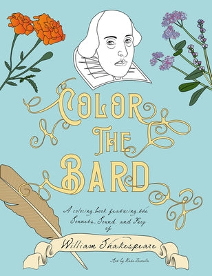 Color the Bard: A Coloring Book Featuring the Sonnets, Sound, and Fury of William Shakespeare by Zarrella, Kate
