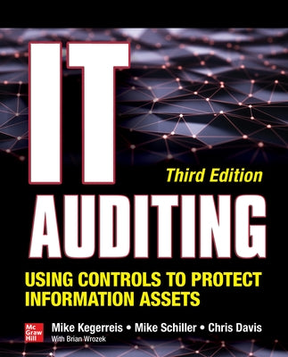 It Auditing: Using Controls to Protect Information Assets by Kegerreis, Mike