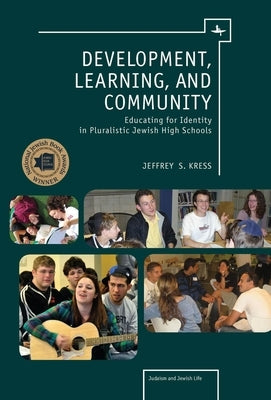 Development, Learning, and Community: Educating for Identity in Pluralistic Jewish High Schools by Kress, Jeffrey