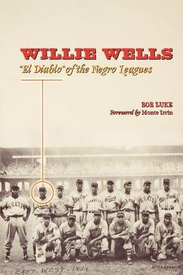 Willie Wells: "El Diablo" of the Negro Leagues by Luke, Bob