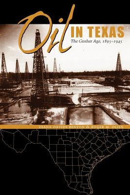 Oil in Texas: The Gusher Age, 1895-1945 by Hinton, Diana Davids