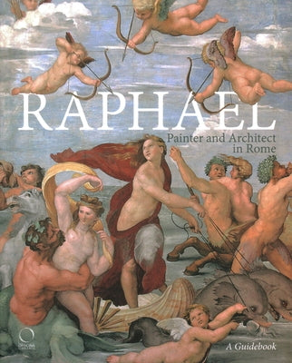 Raphael, Painter and Architect in Rome: Itineraries by Benelli, Francesco