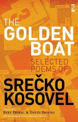 The Golden Boat: Selected Poems of Sre&#269;ko Kosovel by Kosovel, Srecko