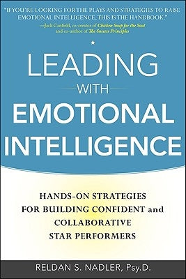 Leading with Emotional Intelligence: Hands-On Strategies for Building Confident and Collaborative Star Performers by Nadler, Reldan