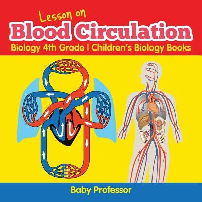 Lesson on Blood Circulation - Biology 4th Grade - Children's Biology Books by Baby Professor