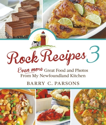 Rock Recipes 3: Even More Great Food and Photos from My Newfoundland Kitchen by Parsons, Barry C.