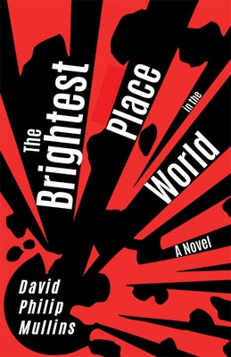 The Brightest Place in the World by Mullins, David Philip