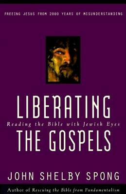 Liberating the Gospels by Spong, John Shelby