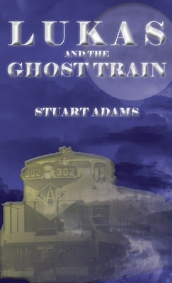 Lukas and the Ghost Train by Adams, Stuart