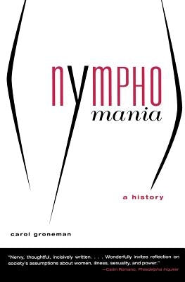 Nymphomania: A History by Groneman, Carol