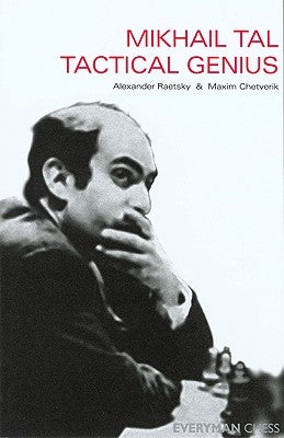 Mikhail Tal: Tactical Genius by Raetsky, Alex