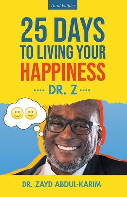 25 Days to Living Your Happiness: Third Edition by Dr Zayd Abdul-Karim