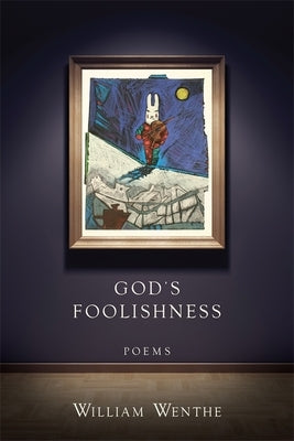 God's Foolishness: Poems by Wenthe, William