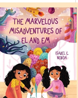 The Marvelous Misadventures of El and Em by Noboa, Isabel C.