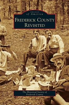 Frederick County Revisited by Historical Society of Frederick County