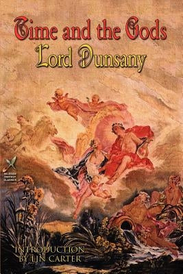 Time and the Gods by Dunsany, Lord