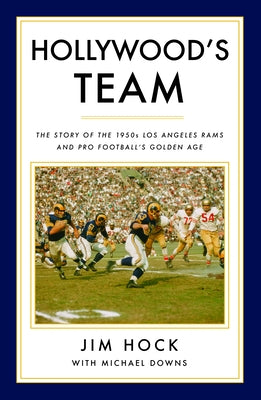 Hollywood's Team: The Story of the 1950s Los Angeles Rams and Pro Football's Golden Age by Hock, Jim