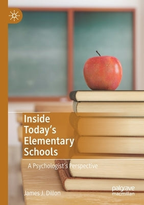 Inside Today's Elementary Schools: A Psychologist's Perspective by Dillon, James J.