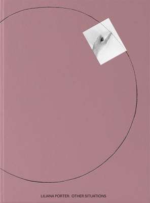 Liliana Porter: Other Situations by Porter, Liliana