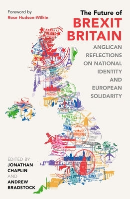The Future of Brexit Britain: Anglican Reflections on National Identity and European Solidarity by Chaplin, Jonathan