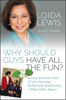 Why Should Guys Have All the Fun?: An Asian American Story of Love, Marriage, Motherhood, and Running a Billion Dollar Empire by Lewis, Loida