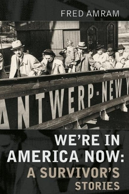 We're in America Now: A Survivor's Stories by Amram, Fred